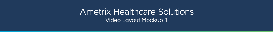 Ametrix Healthcare Solutions Video Layout Mockup 1