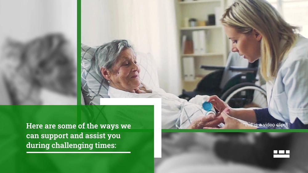 Here are some of the ways we can support and assist you during challenging times: *this is a video clip