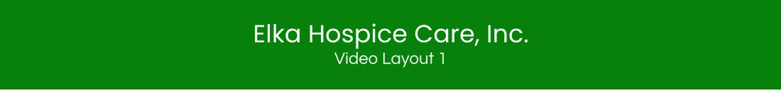 Elka Hospice Care, Inc. Video Layout 1