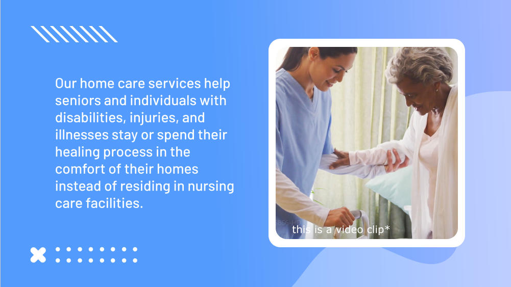 Our home care services help seniors and individuals with disabilities, injuries, and illnesses stay or spend their healing process in the comfort of their homes instead of residing in nursing care facilities. this is a video clip*