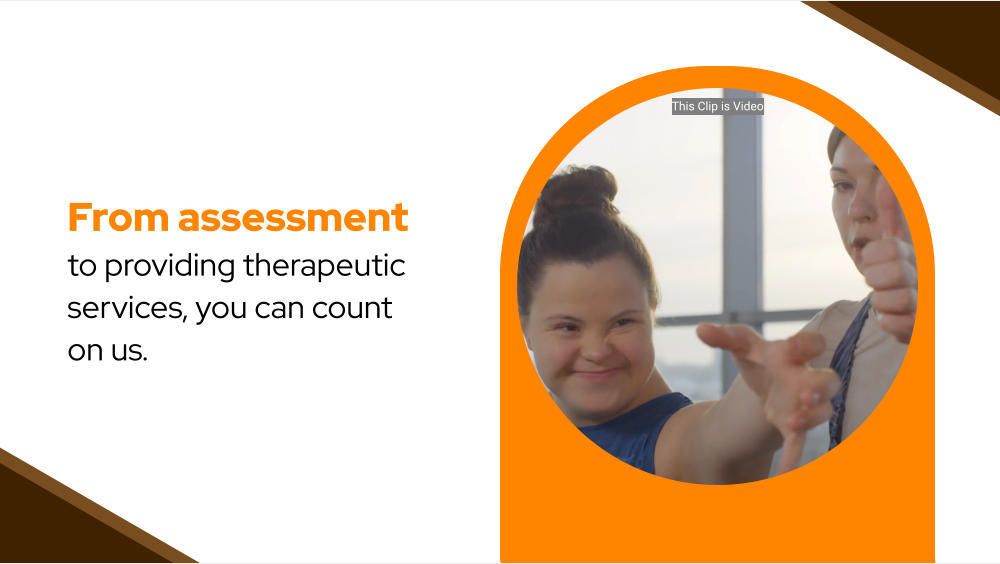 From assessment to providing therapeutic services, you can count on us. This Clip is Video This Clip is Video