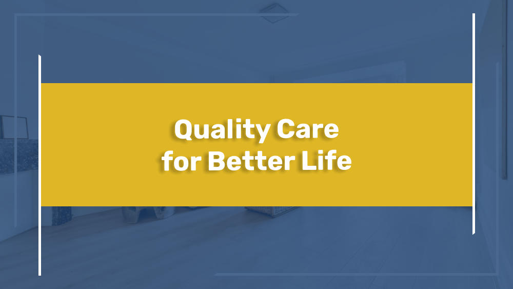 Quality Care for Better Life