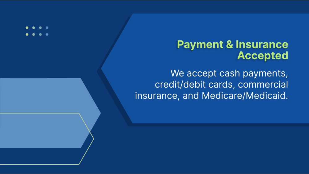 Payment & Insurance Accepted We accept cash payments, credit/debit cards, commercial insurance, and Medicare/Medicaid.