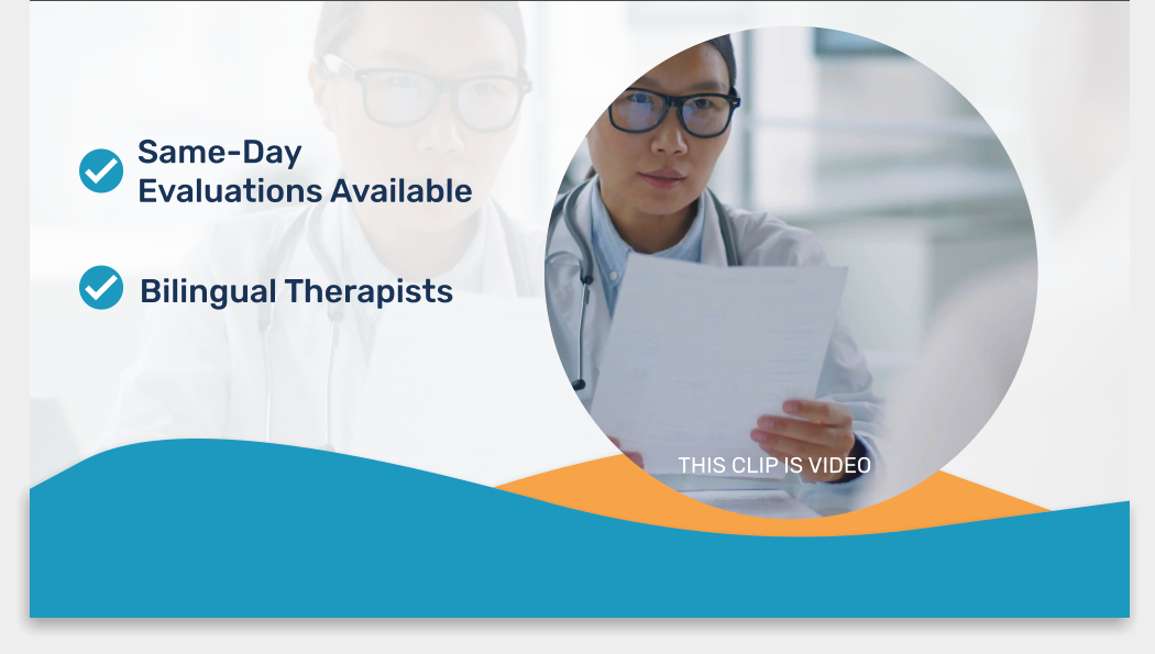 Same-Day Evaluations Available Bilingual Therapists THIS CLIP IS VIDEO