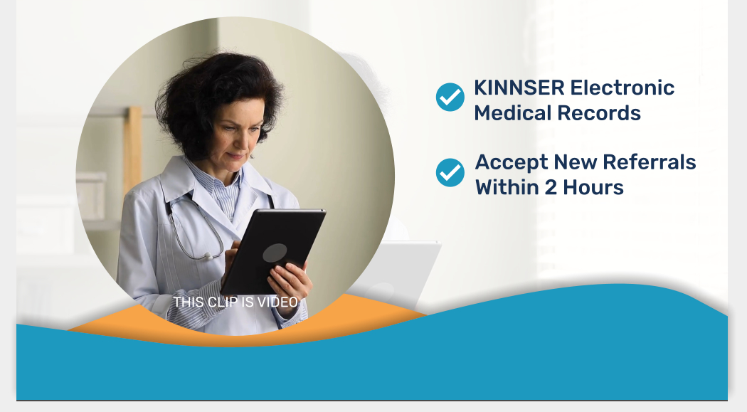 KINNSER Electronic Medical Records Accept New Referrals Within 2 Hours THIS CLIP IS VIDEO