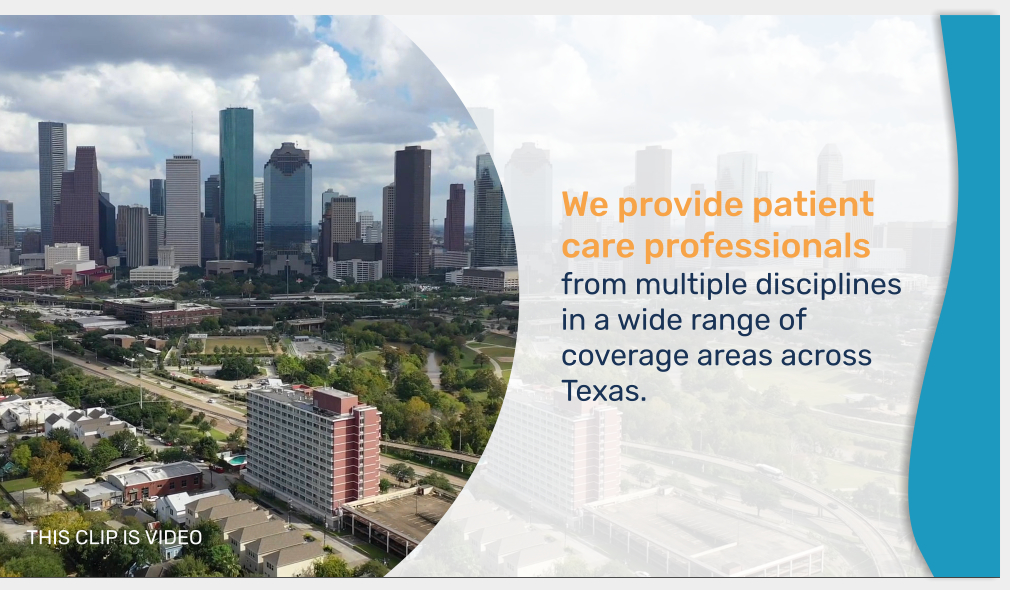 We provide patient care professionals from multiple disciplines in a wide range of coverage areas across Texas. THIS CLIP IS VIDEO