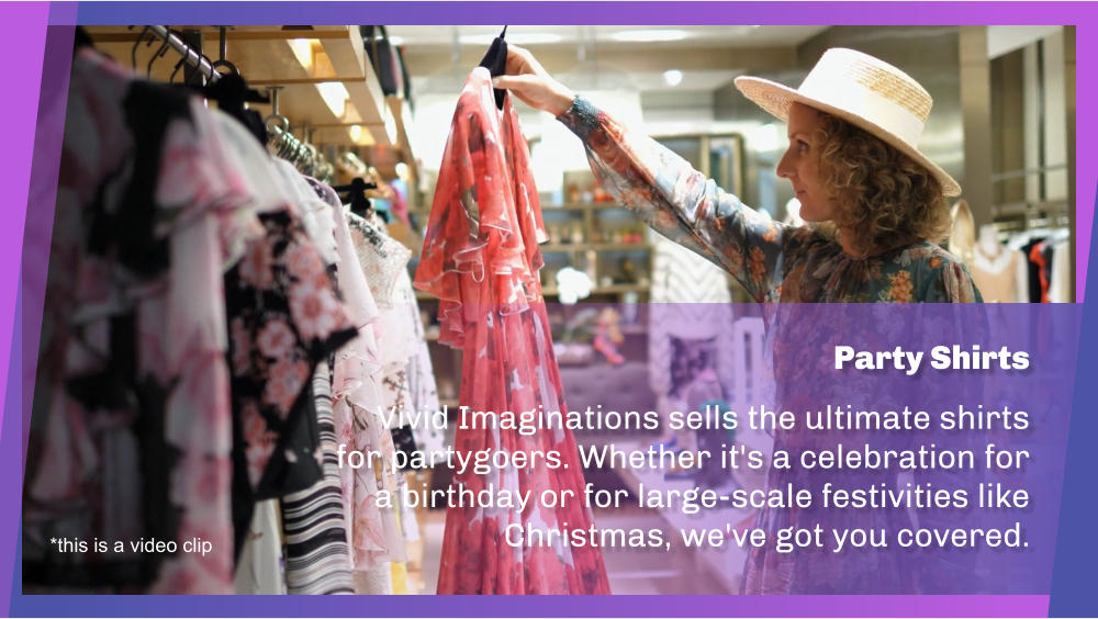 Party Shirts  Vivid Imaginations sells the ultimate shirts for partygoers. Whether it's a celebration for a birthday or for large-scale festivities like Christmas, we've got you covered. *this is a video clip