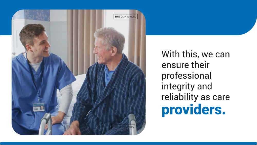 With this, we can ensure their professional integrity and reliability as care providers. THIS CLIP IS VIDEO THIS CLIP IS VIDEO