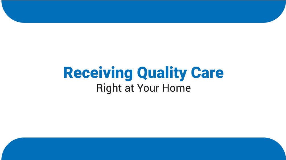 Receiving Quality Care Right at Your Home